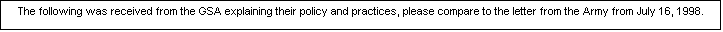 Text Box: The following was received from the GSA explaining their policy and practices, please compare to the letter from the Army from July 16, 1998.

